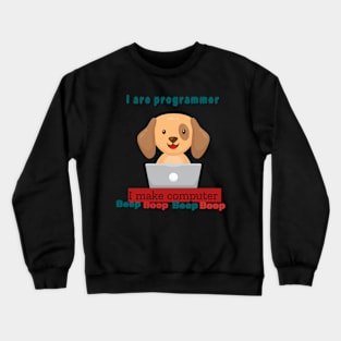 I are programmer, I make computer Crewneck Sweatshirt